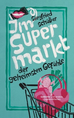 Im Supermarkt der geheimsten Gefühle von Schüller,  Siegfried