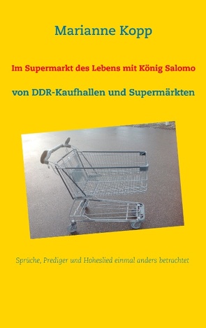 Im Supermarkt des Lebens mit König Salomo von Kopp,  Marianne