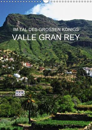 Im Tal des großen Königs – Valle Gran Rey (Wandkalender 2018 DIN A3 hoch) von Ganz,  Andrea