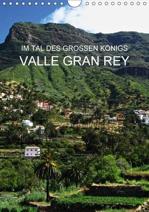 Im Tal des großen Königs – Valle Gran Rey (Wandkalender 2018 DIN A4 hoch) von Ganz,  Andrea