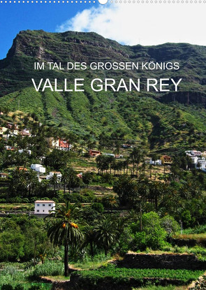 Im Tal des großen Königs – Valle Gran Rey (Wandkalender 2022 DIN A2 hoch) von Ganz,  Andrea