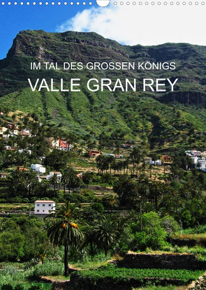 Im Tal des großen Königs – Valle Gran Rey (Wandkalender 2023 DIN A3 hoch) von Ganz,  Andrea