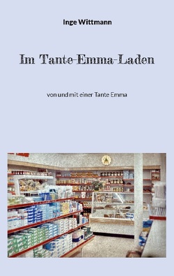 Im Tante-Emma-Laden von Wittmann,  Inge