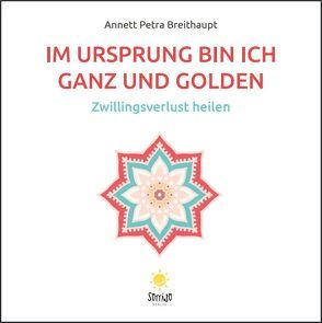 Im Ursprung bin ich ganz und golden von Breithaupt,  Annett Petra