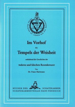 Im Vorhof des Tempels der Weisheit enthaltend die Geschichte der wahren und falschen Rosenkreuzer von Hartmann,  Franz