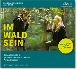 IM-WALD-SEIN. Der Audioguide für genussvolle und entspannte Walderlebnisse von Dr. Adamek,  Melanie H., Römer,  Anja