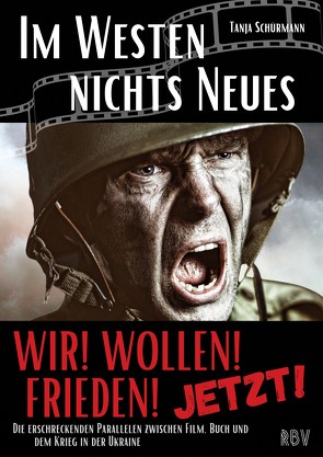 IM WESTEN NICHTS NEUES – Die erschreckenden Parallelen zwischen Film, Buch und dem Krieg in der Ukraine – WIR! WOLLEN! FRIEDEN! – JETZT! von Schürmann,  Tanja