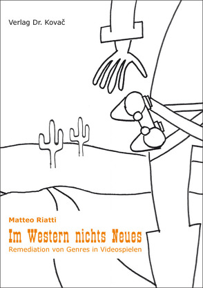 Im Western nichts Neues – Remediation von Genres in Videospielen von Riatti,  Matteo