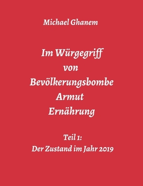 Im Würgegriff von Bevölkerungsbombe – Armut – Ernährung von Ghanem,  Michael