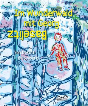 Im Wunderwald mit Georg Baselitz von Alberti,  Gino, Roth,  Benita