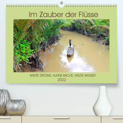 Im Zauber der Flüsse (Premium, hochwertiger DIN A2 Wandkalender 2022, Kunstdruck in Hochglanz) von Junghanns,  Konstanze