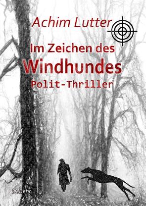 Im Zeichen des Windhundes – Polit-Thriller von Lutter,  Achim
