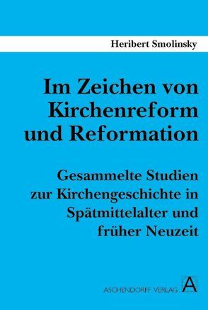 Im Zeichen von Kirchenreform und Reformation von Braun,  Karl H, Henze,  Barbara, Schneider,  Bernhard, Smolinsky,  Heribert