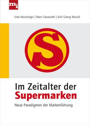 Im Zeitalter der Supermarken von Munzinger,  Uwe, Musiol,  Karl-Georg, Sasserath,  Marc