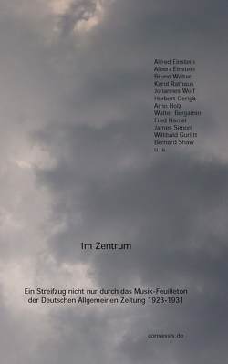 Im Zentrum. Ein Streifzug nicht nur durch das Musik-Feuilleton der Deutschen Allgemeinen Zeitung 1923-1931 von Schmitt Scheubel,  Robert