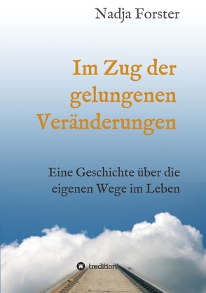 Im Zug der gelungenen Veränderungen von Forster,  Nadja