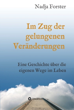 Im Zug der gelungenen Veränderungen von Forster,  Nadja