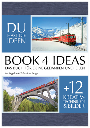 BOOK 4 IDEAS classic | Projektbuch mit Bildern: Im Zug durch Schweizer Berge