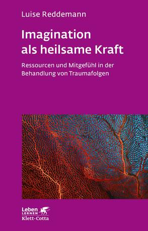 Imagination als heilsame Kraft (Imagination als heilsame Kraft. Zur Behandlung von Traumafolgen mit ressourcenorientierten Verfahren) von Reddemann,  Luise