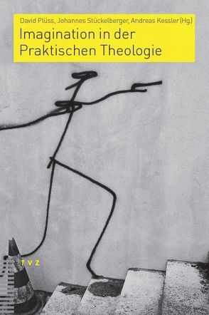 Imagination in der Praktischen Theologie von Kessler,  Andreas, Plüss,  David, Stückelberger,  Johannes