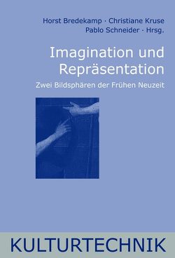 Imagination und Repräsentation von Bass,  Marisa Anne, Blum,  Gerd, Bredekamp,  Horst, Burioni,  Matteo, Burkart,  Lucas, Fischer-Lichte,  Erika, Klemm,  Tanja, Kruse,  Christiane, Laube,  Stefan, Leinkauf,  Thomas, Mayer-Deutsch,  Angela, Michalsky,  Tanja, Oberstebrink,  Christina, Pratschke,  Margarete, Sanvito,  Paolo, Schmidt,  Peter, Schneider,  Pablo, Tkaczyk,  Viktoria