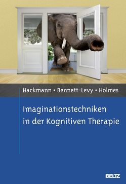 Imaginationstechniken in der Kognitiven Therapie von Bennett-Levy,  James, Hackmann,  Ann, Holmes,  Emily