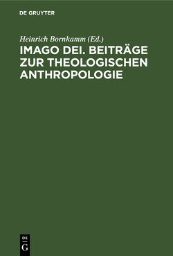 Imago Dei. Beiträge zur theologischen Anthropologie von Bornkamm,  Heinrich