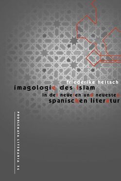 Imagologie des Islam in der neueren und neuesten spanischen Literatur von Heitsch,  Friederike