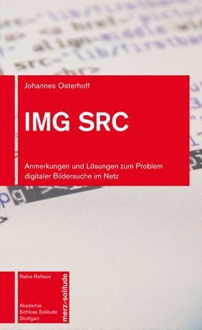 IMG SRC – Anmerkungen und Lösungen zum Problem digitaler Bildersuche im Netz von Osterhoff,  Johannes P