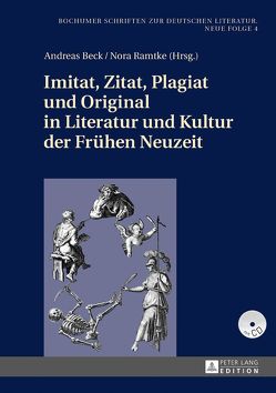 Imitat, Zitat, Plagiat und Original in Literatur und Kultur der Frühen Neuzeit von Beck,  Andreas, Ramtke,  Nora