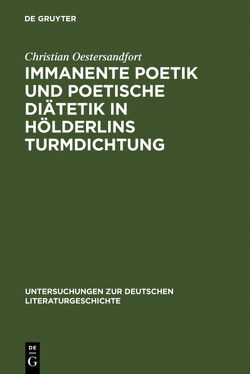 Immanente Poetik und poetische Diätetik in Hölderlins Turmdichtung von Oestersandfort,  Christian