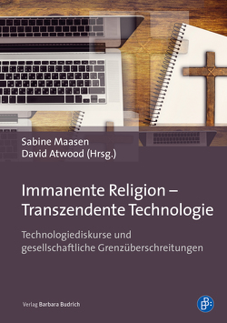 Immanente Religion – Transzendente Technologie von Atwood,  David, Bächle,  Thomas Christian, Coenen,  Christopher, Dickel,  Sascha, Grunwald,  Armin, Jochum,  Georg, Keller,  Felix, Maasen,  Sabine, Mohn,  Jürgen, Nordmann,  Alfred, Ornella,  Alexander Darius, Schwarke,  Christian, Wyss,  Beat