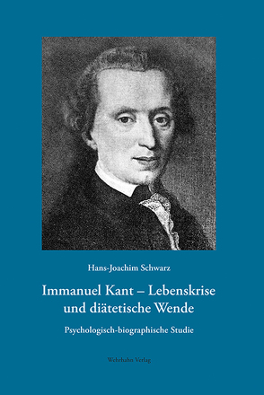 Immanuel Kant – Lebenskrise und diätetische Wende von Schwarz,  Hans-Joachim