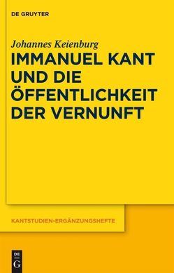 Immanuel Kant und die Öffentlichkeit der Vernunft von Keienburg,  Johannes