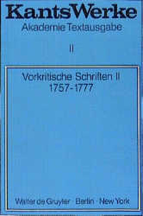 Immanuel Kant: Werke / Vorkritische Schriften II. 1757-1777 von Kant,  Immanuel