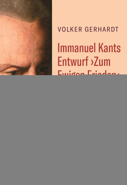 Immanuel Kants Entwurf ›Zum Ewigen Frieden‹ von Gerhardt,  Volker