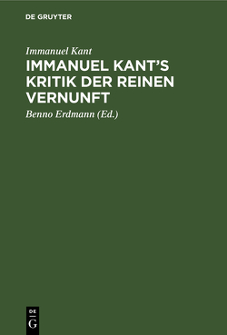 Immanuel Kant’s Kritik der reinen Vernunft von Erdmann,  Benno, Kant,  Immanuel