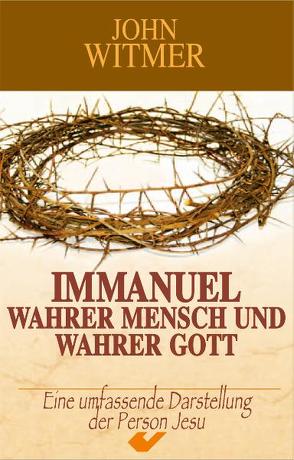 Immanuel – wahrer Mensch und wahrer Gott von Witmer,  John