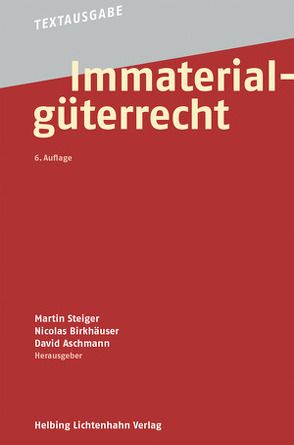 Immaterialgüterrecht von Aschmann,  David, Birkhäuser,  Nicolas, Steiger,  Martin