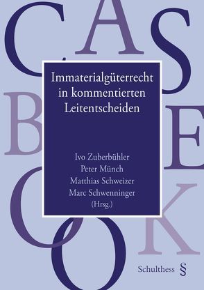 Immaterialgüterrecht in kommentierten Leitentscheiden von Münch,  Peter, Schweizer,  Matthias, Schwenninger,  Marc, Zuberbühler,  Ivo