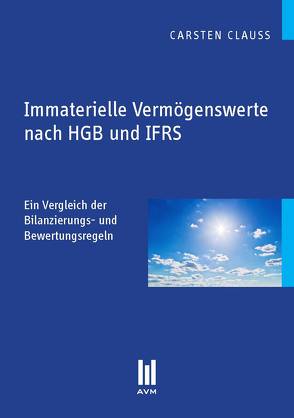 Immaterielle Vermögenswerte nach HGB und IFRS von Clauß,  Carsten