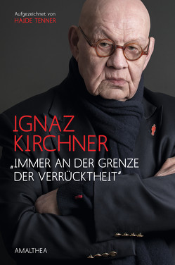 „Immer an der Grenze der Verrücktheit“ von Kirchner,  Ignaz, Tenner,  Haide