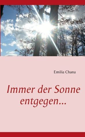 Immer der Sonne entgegen… von Chana,  Emilia