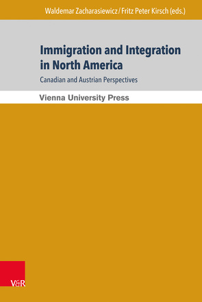 Immigration and Integration in North America: Canadian and Austrian Perspectives von Birkle,  Carmen, Fassmann,  Heinz, Hoerder,  Dirk, Kirsch,  Fritz Peter, Löschnigg,  Martin, Mathis-Moser,  Ursula, Potz,  Richard, Staines,  David, Strutz,  Andrea, Weiss,  Hildegard, Zacharasiewicz,  Waldemar