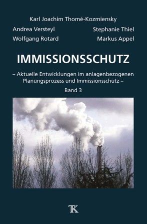 Immissionsschutz, Band 3 von Appel,  Markus, Rotard,  Wolfgang, Thiel,  Stephanie, Thomé-Kozmiensky,  Karl J., Versteyl,  Andrea