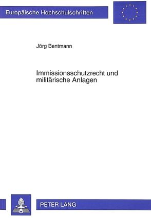 Immissionsschutzrecht und militärische Anlagen von Bentmann,  Jörg