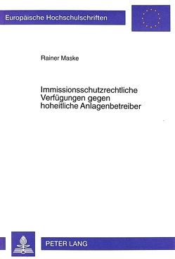 Immissionsschutzrechtliche Verfügungen gegen hoheitliche Anlagenbetreiber von Maske,  Rainer
