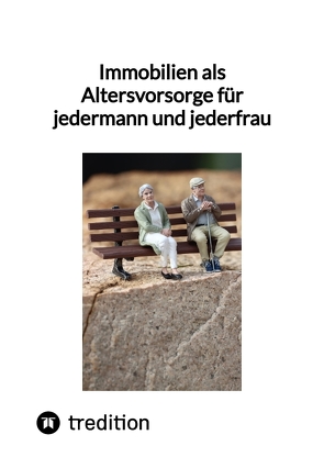 Immobilien als Altersvorsorge für jedermann und jederfrau von Moritz