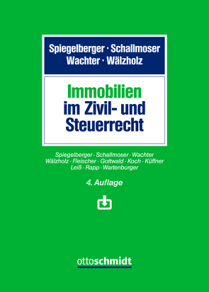 Immobilien im Zivil- und Steuerrecht von Fleischer,  Ottmar, Gottwald,  Stefan, Koch,  Klaus, Küffner,  Thomas, Leiß,  Martin, Rapp,  Manfred, Schallmoser,  Ulrich, Spiegelberger,  Sebastian, Spiegelberger/Schallmoser/Wachter/Wälzholz, Wachter,  Thomas, Wälzholz,  Eckhard, Wartenburger,  Lucas