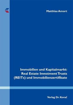 Immobilien und Kapitalmarkt: Real Estate Investment Trusts (REITs) und Immobilienzertifikate von Amort,  Matthias